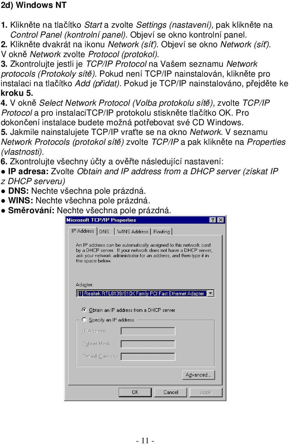 Pokud není TCP/IP nainstalován, klikněte pro instalaci na tlačítko Add (přidat). Pokud je TCP/IP nainstalováno, přejděte ke kroku 5. 4.