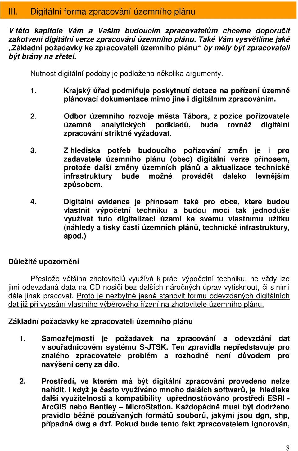 Krajský úřad podmiňuje poskytnutí dotace na pořízení územně plánovací dokumentace mimo jiné i digitálním zpracováním. 2.