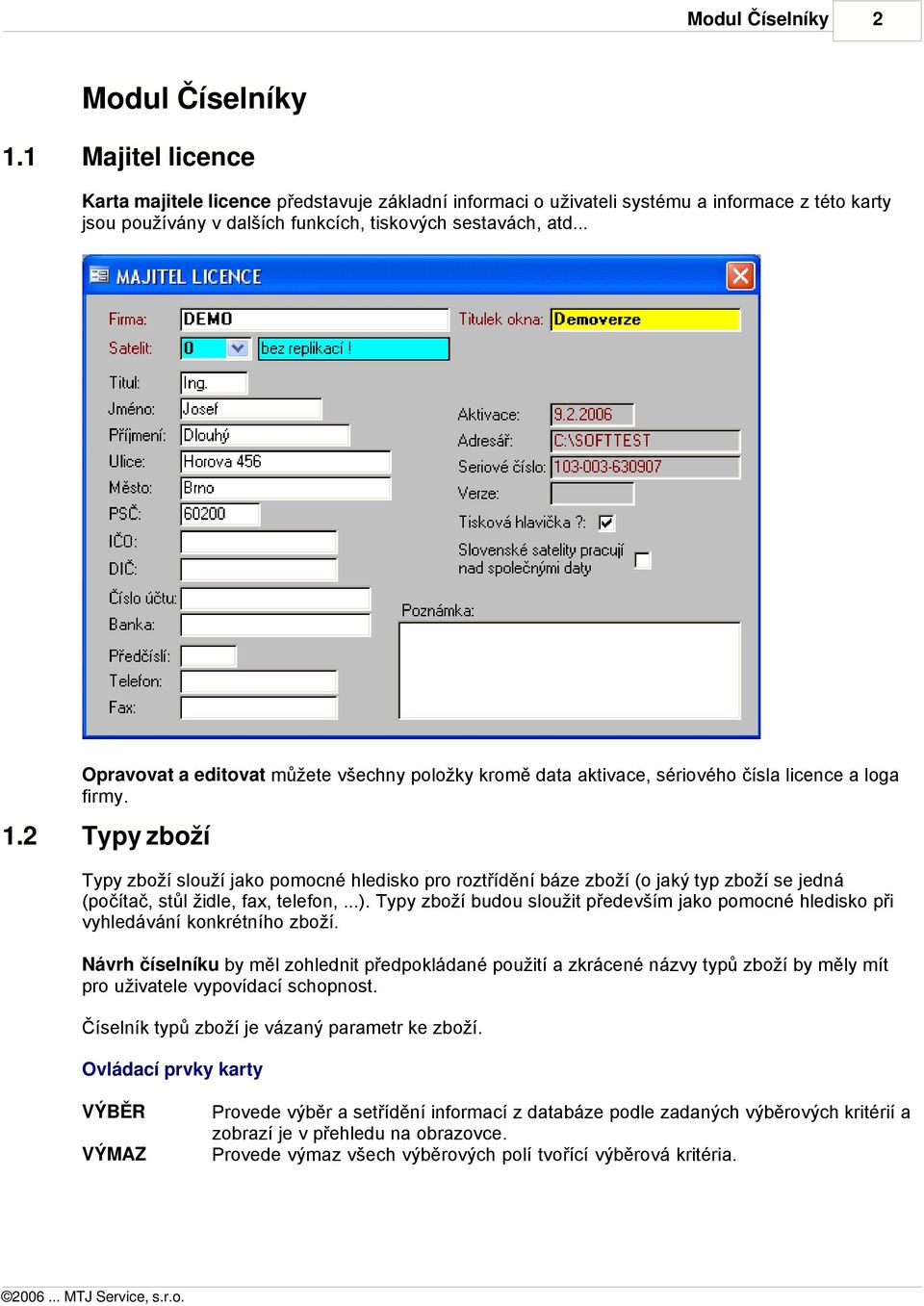 .. Opravovat a editovat můžete všechny položky kromě data aktivace, sériového čísla licence a loga firmy. 1.