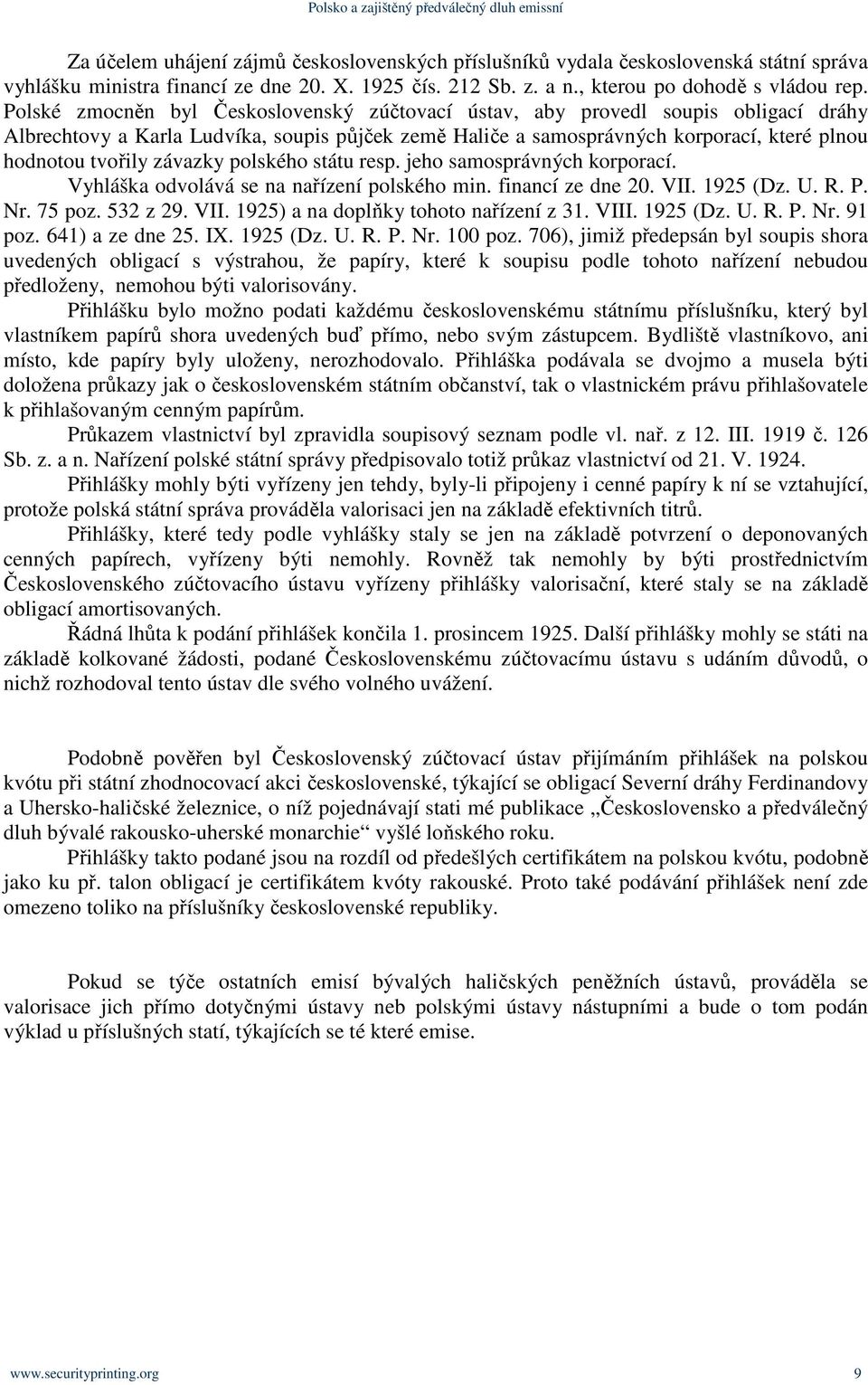 závazky polského státu resp. jeho samosprávných korporací. Vyhláška odvolává se na nařízení polského min. financí ze dne 20. VII. 1925 (Dz. U. R. P. Nr. 75 poz. 532 z 29. VII. 1925) a na doplňky tohoto nařízení z 31.