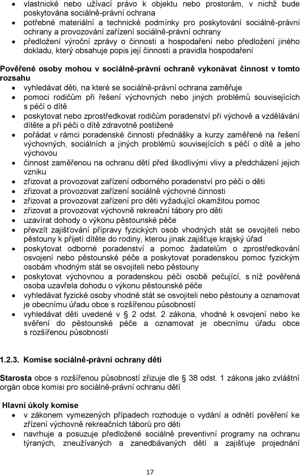 sociálně-právní ochraně vykonávat činnost v tomto rozsahu vyhledávat děti, na které se sociálně-právní ochrana zaměřuje pomoci rodičům při řešení výchovných nebo jiných problémů souvisejících s péčí