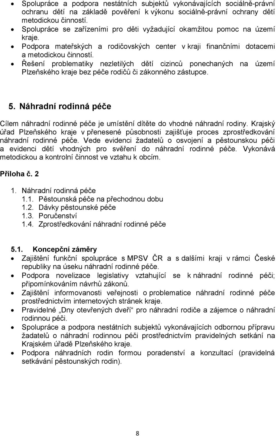 Řešení problematiky nezletilých dětí cizinců ponechaných na území Plzeňského kraje bez péče rodičů či zákonného zástupce. 5.