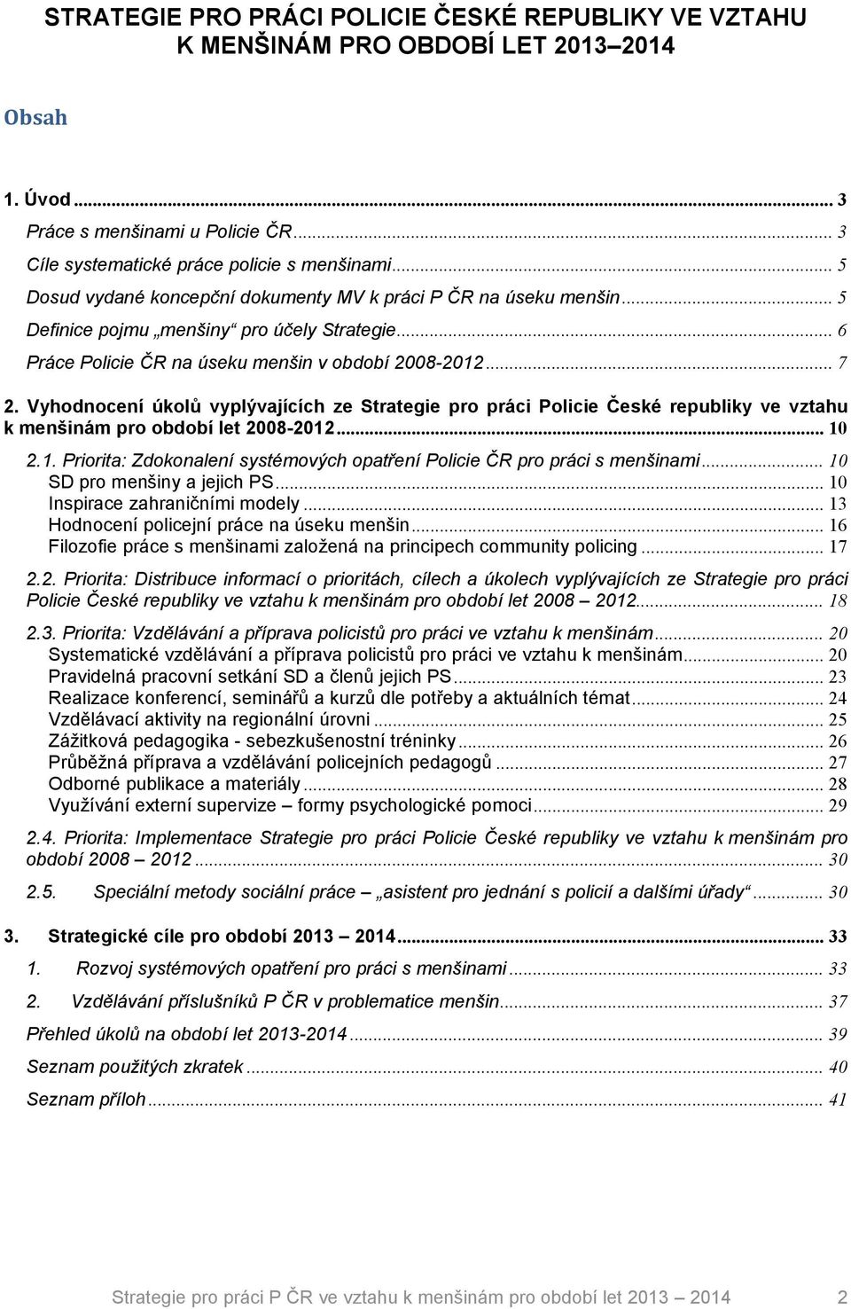 Vyhodnocení úkolů vyplývajících ze Strategie pro práci Policie České republiky ve vztahu k menšinám pro období let 2008-2012