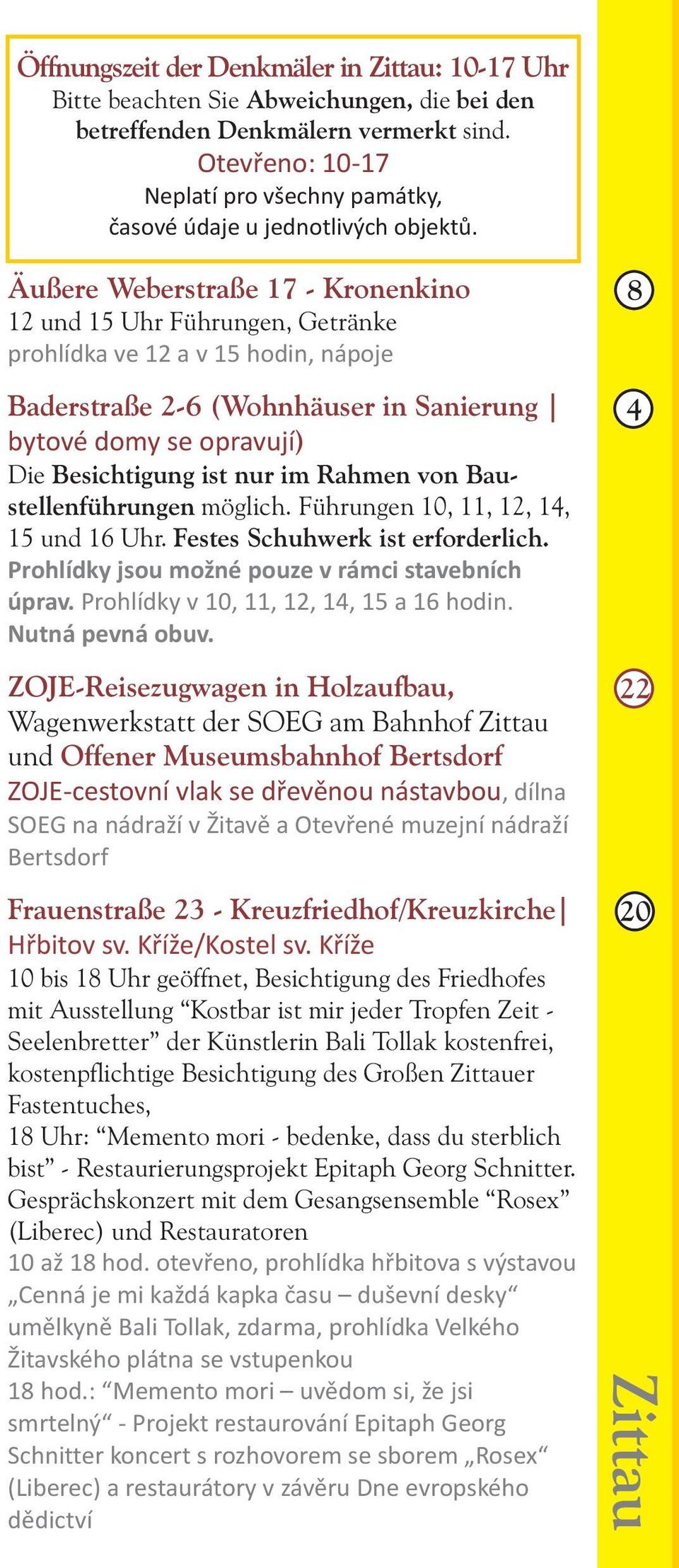 Äußere Weberstraße 17 - Kronenkino 12 und 15 Uhr Führungen, Getränke prohlídka ve 12 av15hodin, nápoje Baderstraße 2-6 (Wohnhäuser in Sanierung bytové domy se opravují) Die Besichtigung ist nur im