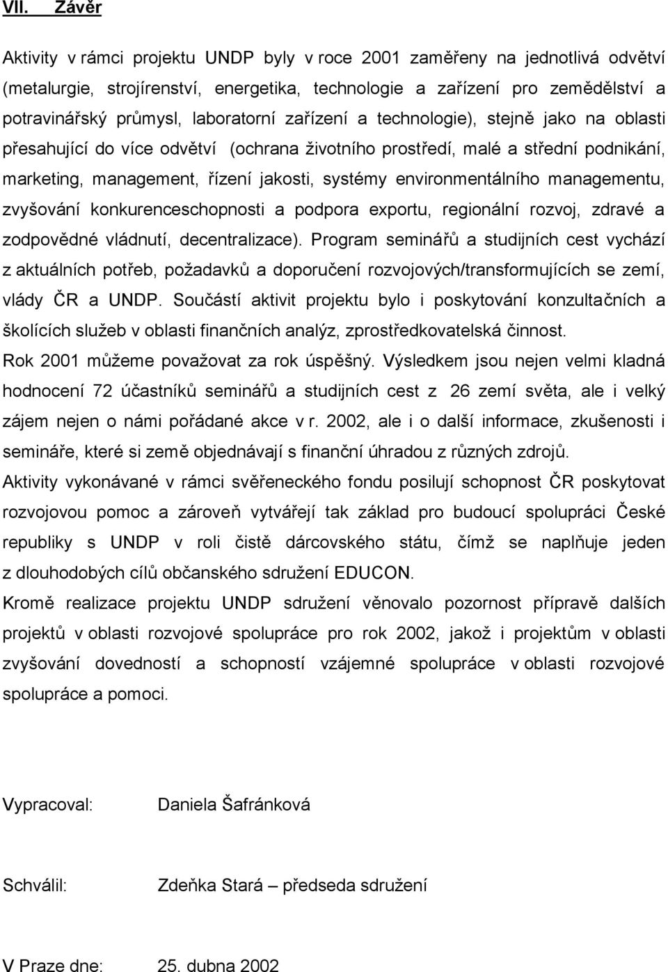 environmentálního managementu, zvyšování konkurenceschopnosti a podpora exportu, regionální rozvoj, zdravé a zodpovědné vládnutí, decentralizace).