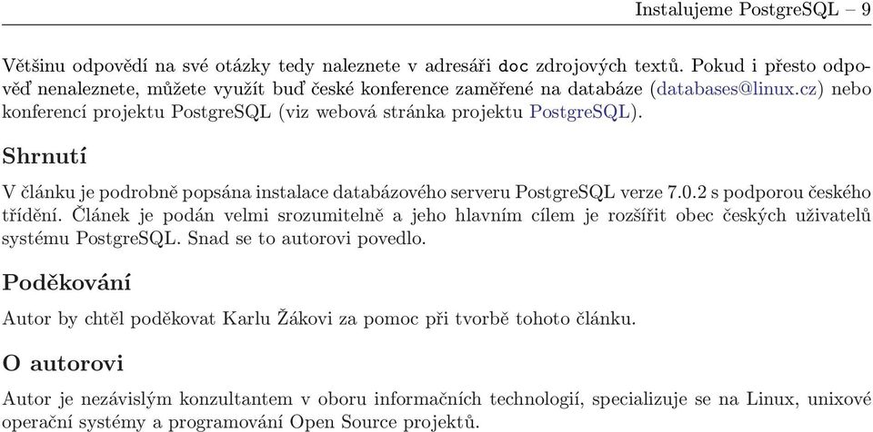 Shrnutí V článku je podrobně popsána instalace databázového serveru PostgreSQL verze 7.0.2 s podporou českého třídění.