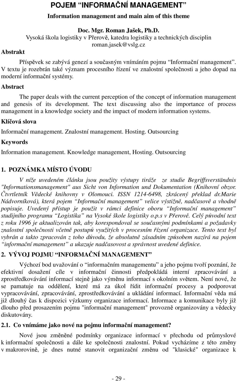 V textu je rozebrán také význam procesního řízení ve znalostní společnosti a jeho dopad na moderní informační systémy.