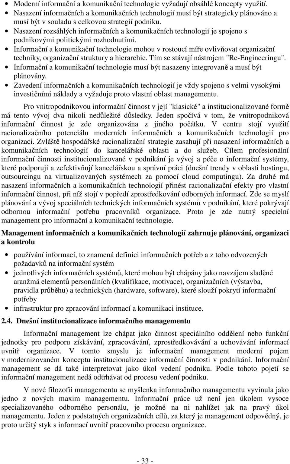 Nasazení rozsáhlých informačních a komunikačních technologií je spojeno s podnikovými politickými rozhodnutími.