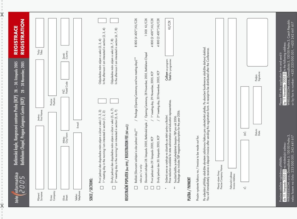Ulice: Street: Město: City/Town: PSČ: Postal Code: Země: Country: Telefon: Telephone: E-mail: SEKCE / SECTIONS: První jednací den dopoledne mám zájem o účast v sekci (1, 2, 3): Odpoledne mám zájem o