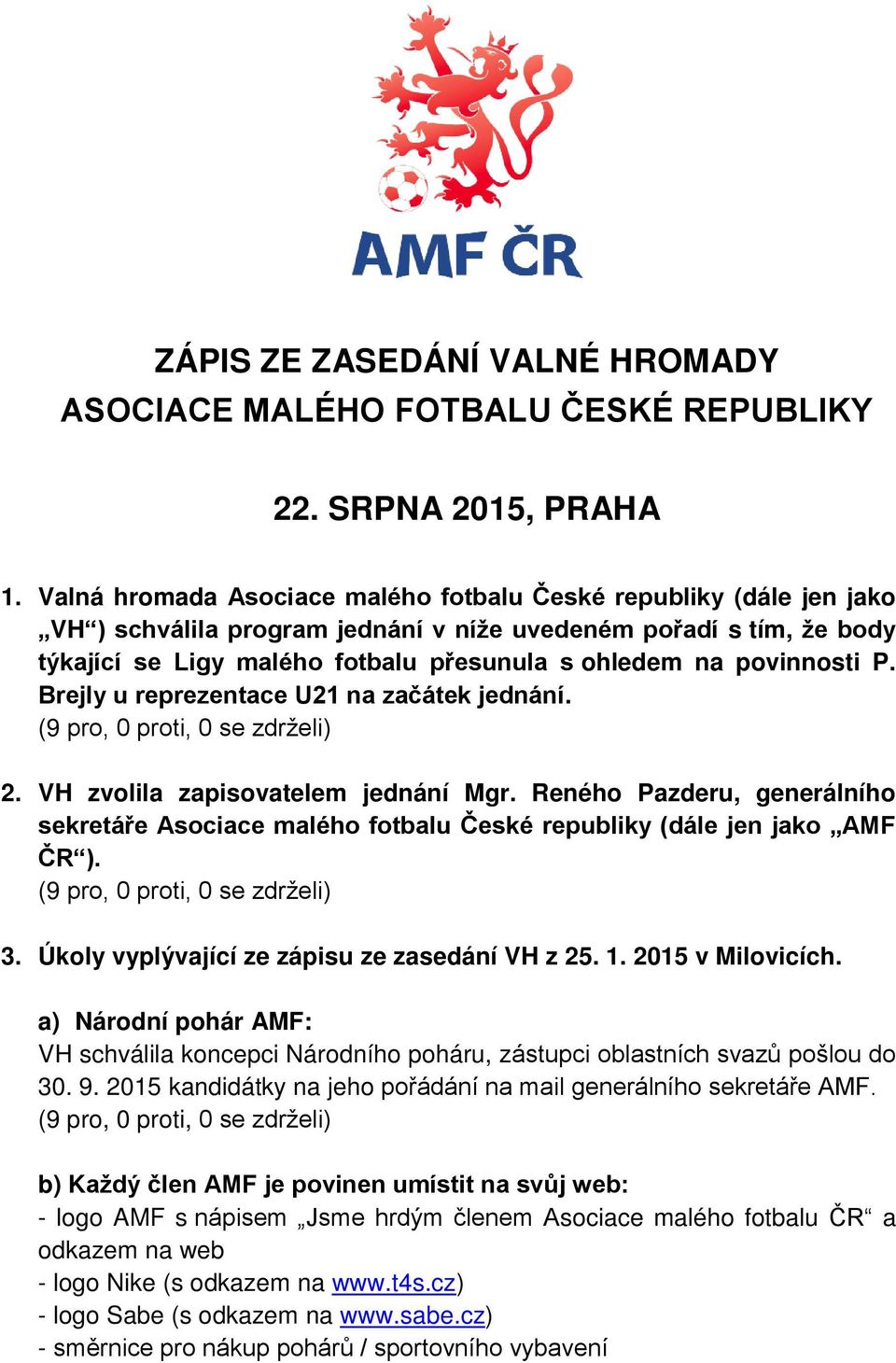 povinnosti P. Brejly u reprezentace U21 na začátek jednání. 2. VH zvolila zapisovatelem jednání Mgr.