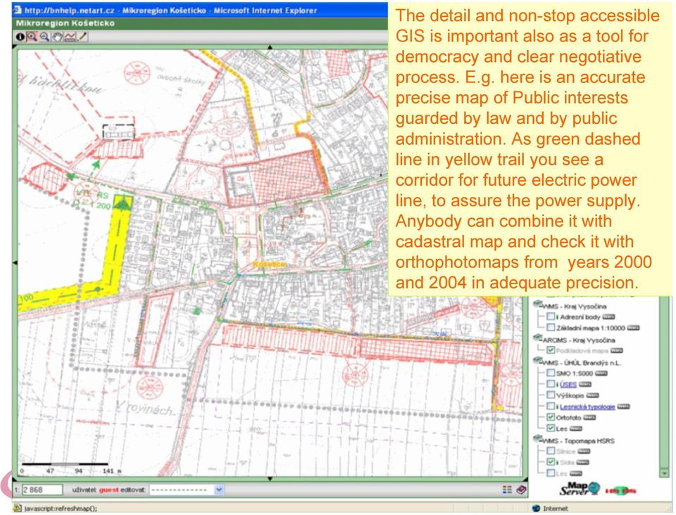 As green dashed line in yellow trail you see a corridor for future electric power line, to assure the power