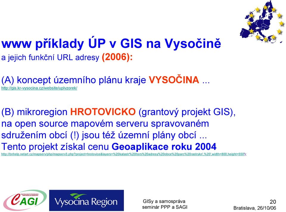 cz/website/uplvzorek/ (B) mikroregion HROTOVICKO (grantový projekt GIS), na open source mapovém serveru spravovaném sdružením