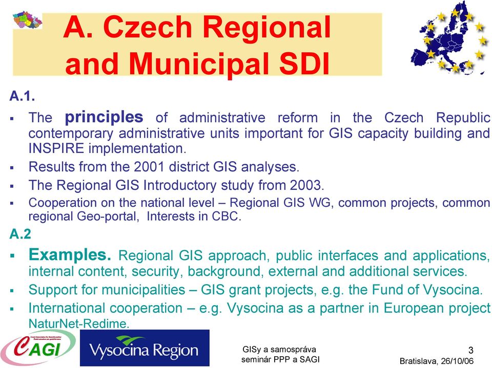 implementation. Results from the 2001 district GIS analyses. The Regional GIS Introductory study from 2003.