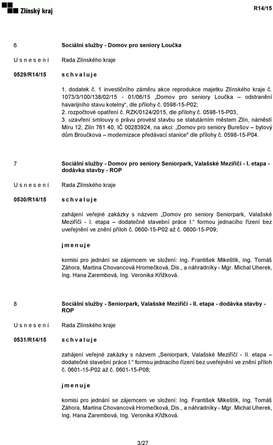 uzavření smlouvy o právu provést stavbu se statutárním městem Zlín, náměstí Míru 12, Zlín 761 40, IČ 00283924, na akci: Domov pro seniory Burešov bytový dům Broučkova modernizace předávací stanice"