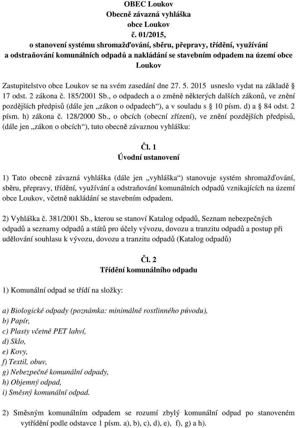 na svém zasedání dne 27. 5. 2015 usneslo vydat na základě 17 odst. 2 zákona č. 185/2001 Sb.