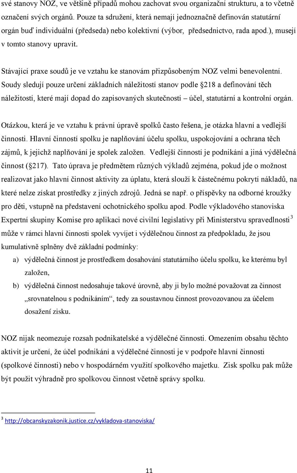 Stávající praxe soudů je ve vztahu ke stanovám přizpůsobeným NOZ velmi benevolentní.