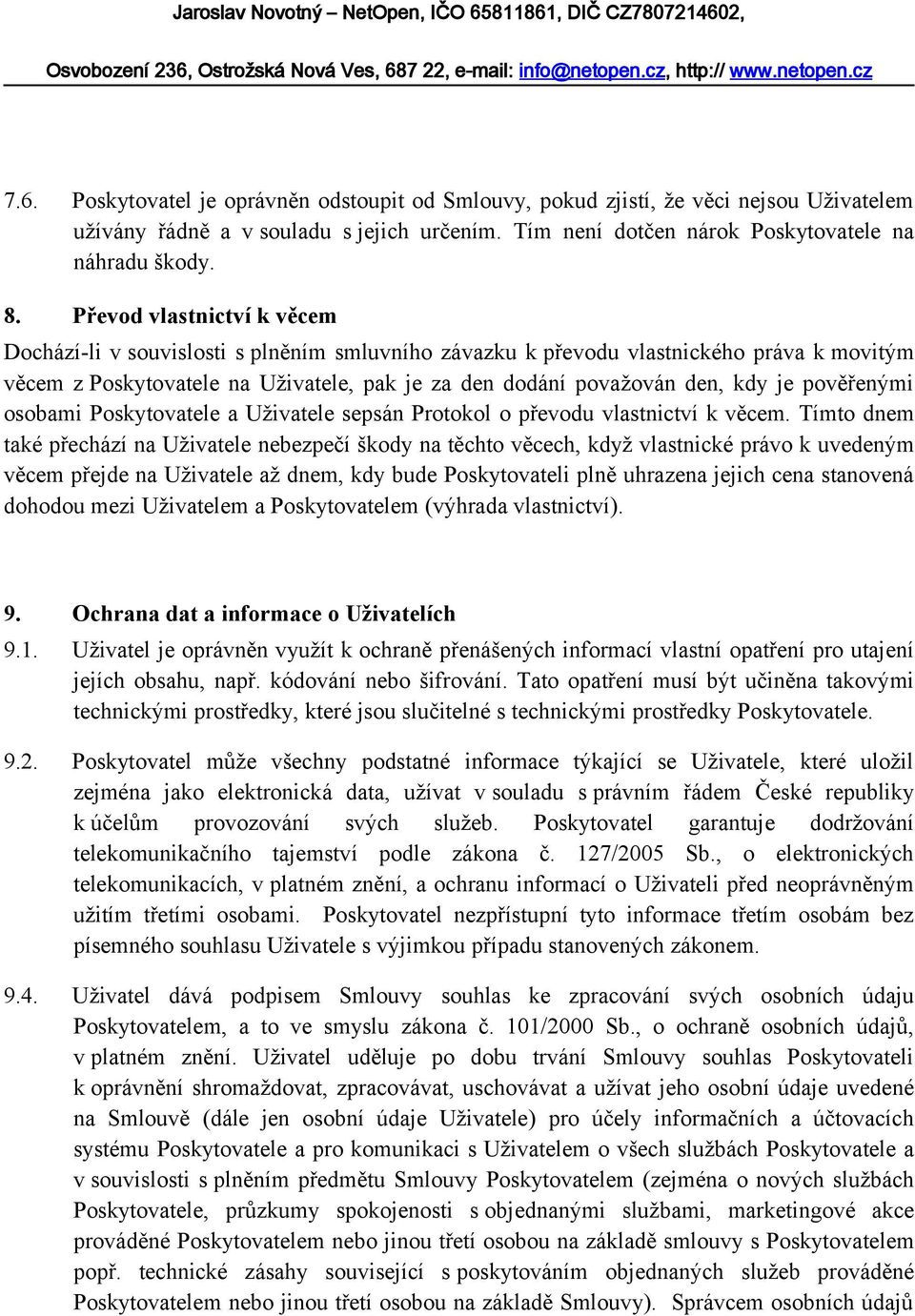 pověřenými osobami Poskytovatele a Uživatele sepsán Protokol o převodu vlastnictví k věcem.