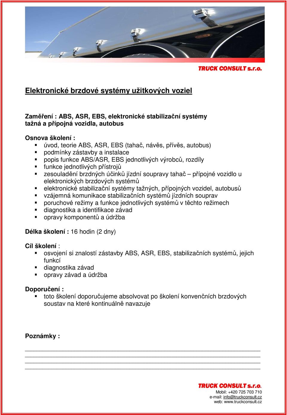 brzdových systémů elektronické stabilizační systémy tažných, přípojných vozidel, autobusů vzájemná komunikace stabilizačních systémů jízdních souprav poruchové režimy a funkce jednotlivých systémů v