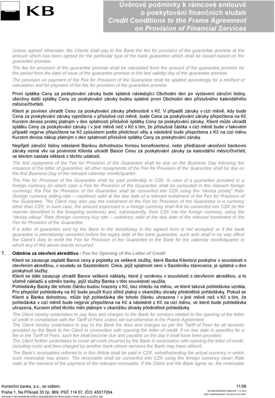 The fee for provision of the guarantee promise shall be calculated from the amount of the guarantee promise for the period from the date of issue of the guarantee promise to the last validity day of