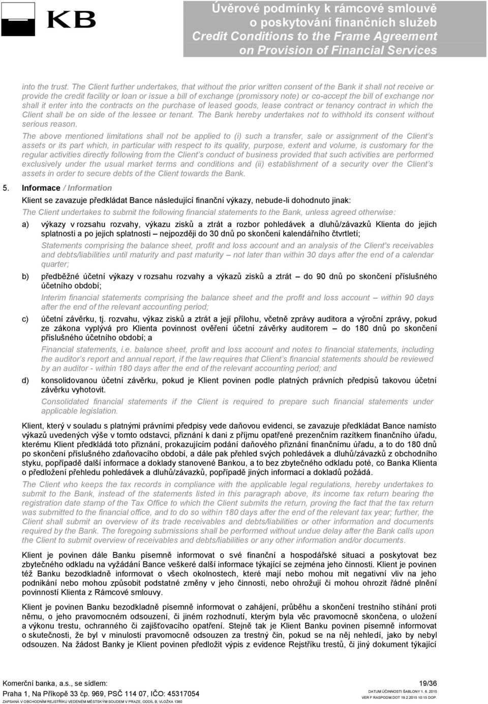 co-accept the bill of exchange nor shall it enter into the contracts on the purchase of leased goods, lease contract or tenancy contract in which the Client shall be on side of the lessee or tenant.