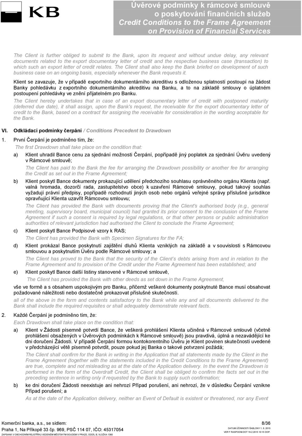 The Client shall also keep the Bank briefed on development of such business case on an ongoing basis, especially whenever the Bank requests it.