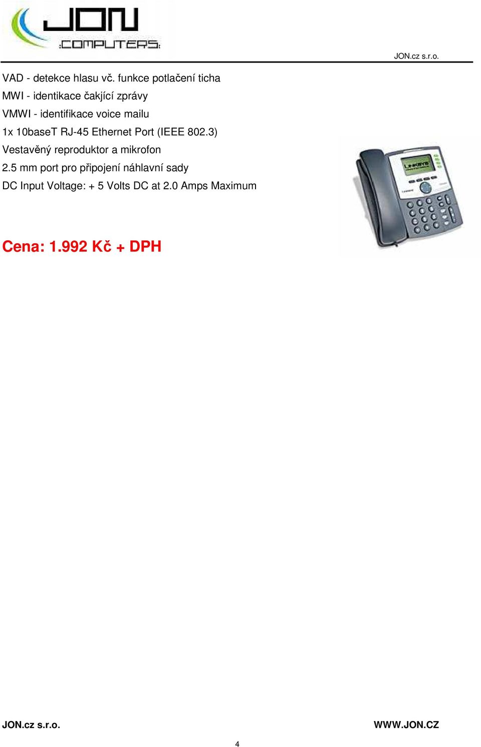 voice mailu 1x 10baseT RJ-45 Ethernet Port (IEEE 802.