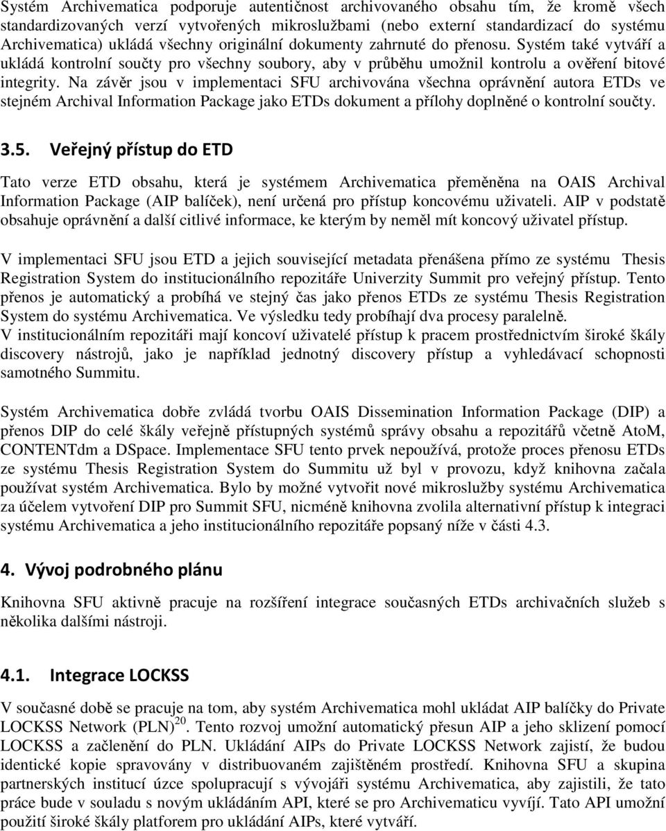 Na závěr jsou v implementaci SFU archivována všechna oprávnění autora ETDs ve stejném Archival Information Package jako ETDs dokument a přílohy doplněné o kontrolní součty. 3.5.