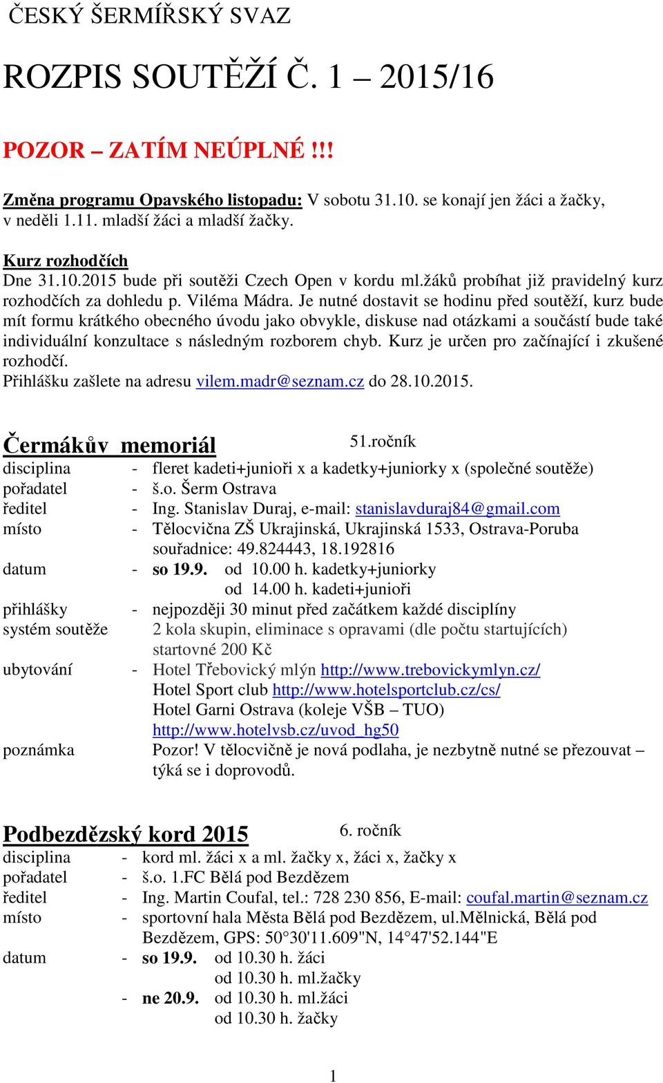 Je nutné dostavit se hodinu před soutěží, kurz bude mít formu krátkého obecného úvodu jako obvykle, diskuse nad otázkami a součástí bude také individuální konzultace s následným rozborem chyb.