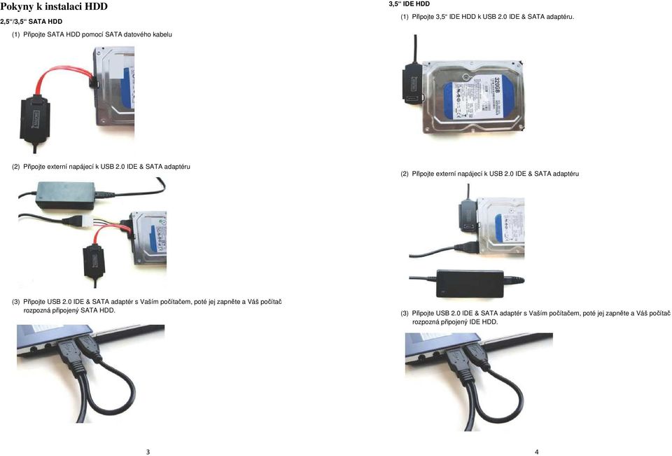 0 IDE & SATA adaptéru (3) Připojte USB 2.