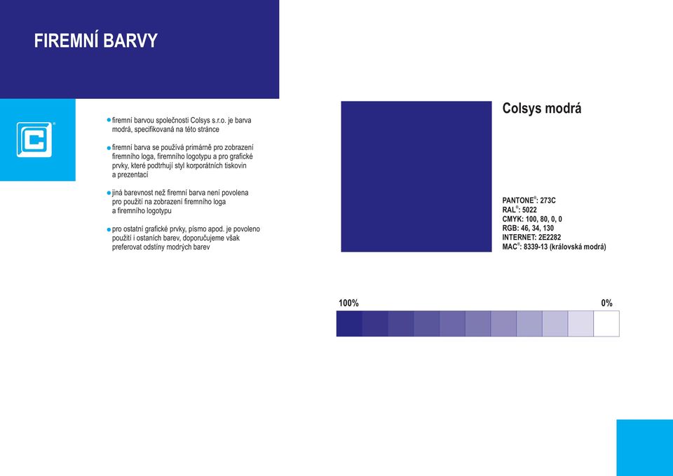logotypu a pro grafické prvky, které podtrhují styl korporátních tiskovin a prezentací jiná barevnost než firemní barva není povolena pro použití na