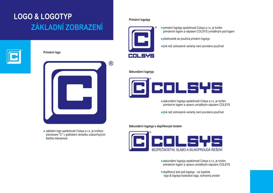 povoleno používat Sekundární logotyp sekundární logotyp společnosti Colsys s.r.o. je tvořen primárním logem a vpravo umístěným nápisem COLSYS jiné než zobrazené varianty není povoleno používat základní logo společnosti Colsys s.