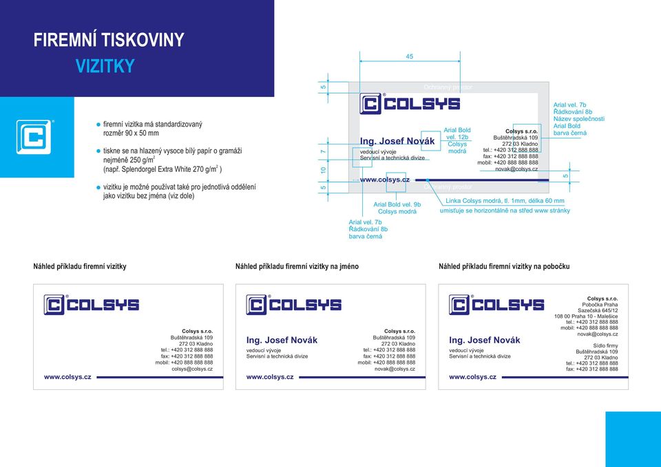 cz vel. 9b vel. 1b Colsys modrá Ochranný prostor Colsys s.r.o. Buštěhradská 9 7 03 Kladno tel.: +40 31 888 888 fax: +40 31 888 888 mobil: +40 888 888 888 novak@colsys.cz Linka, tl.