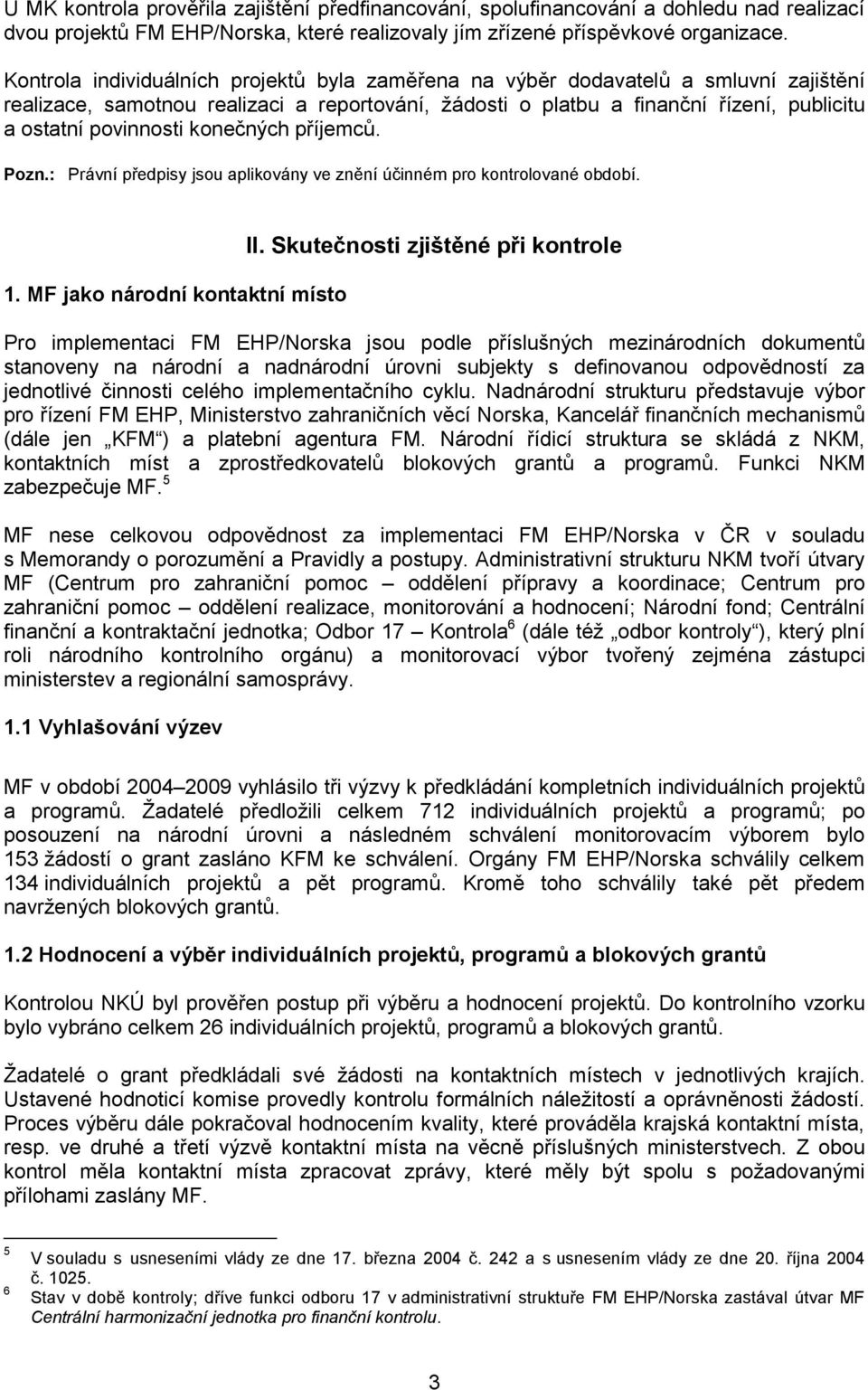 konečných příjemců. Pozn.: Právní předpisy jsou aplikovány ve znění účinném pro kontrolované období. 1. MF jako národní kontaktní místo II.