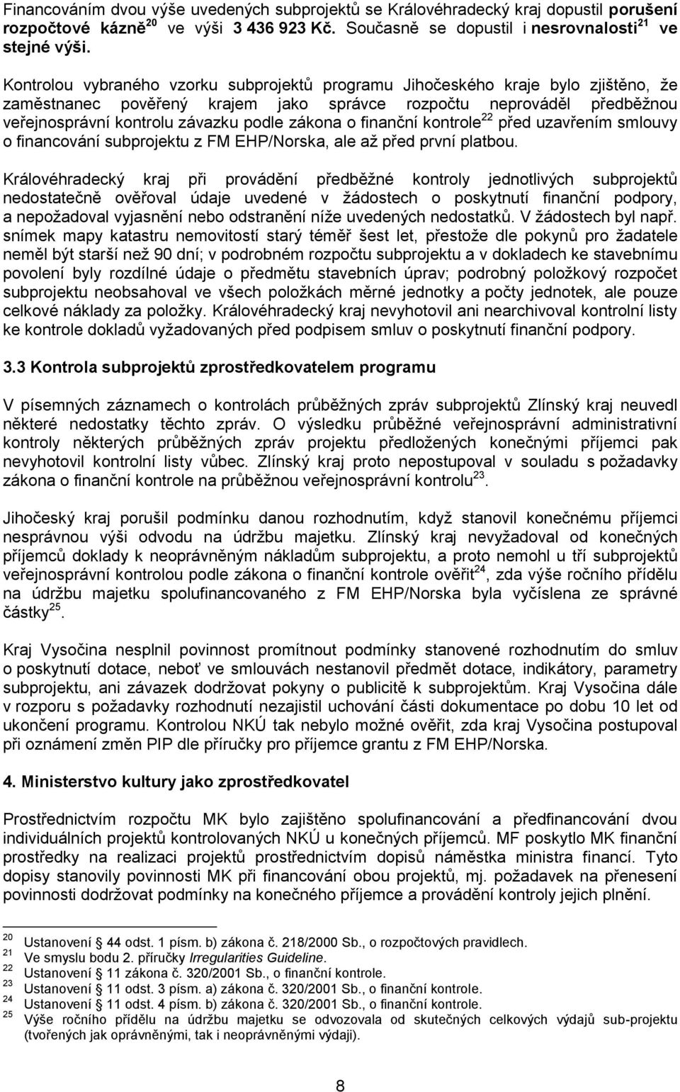 zákona o finanční kontrole 22 před uzavřením smlouvy o financování subprojektu z FM EHP/Norska, ale aţ před první platbou.