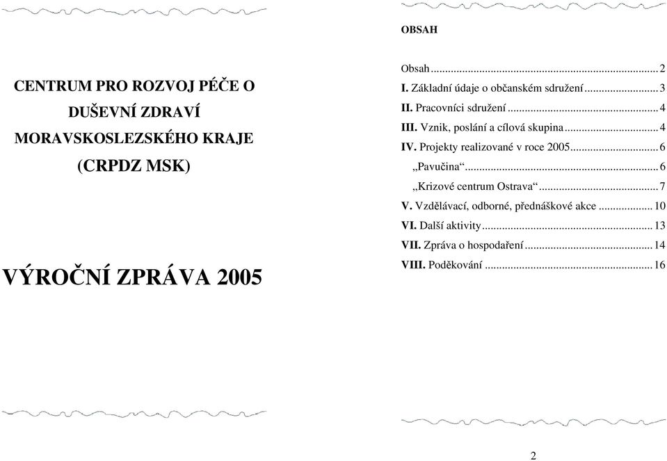 Vznik, poslání a cílová skupina...4 IV. Projekty realizované v roce 2005...6 Pavučina.