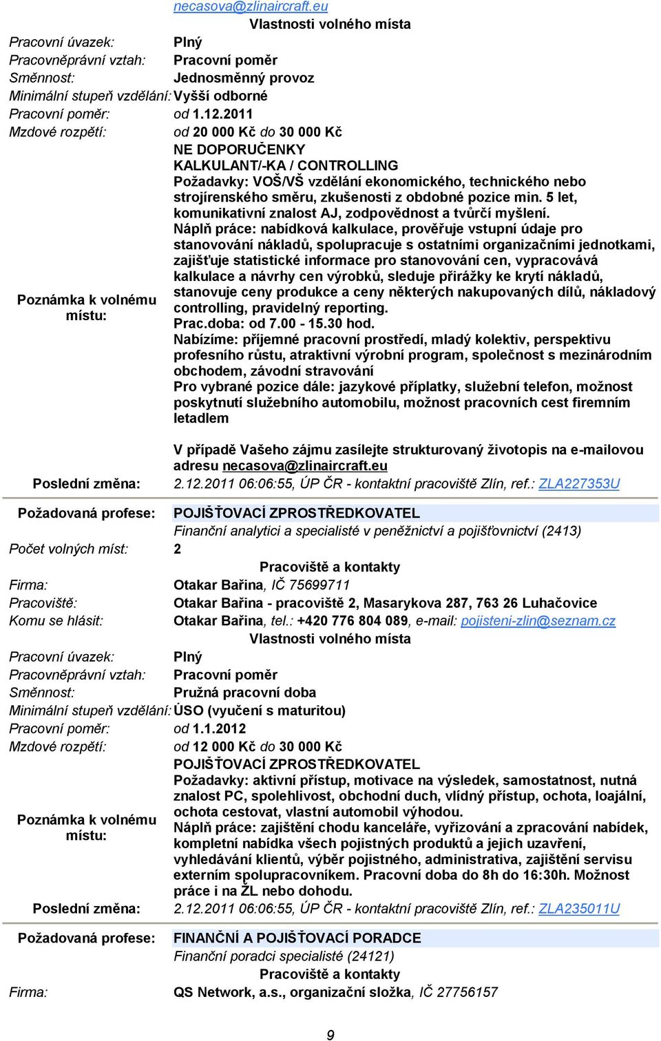 min. 5 let, komunikativní znalost AJ, zodpovědnost a tvůrčí myšlení.