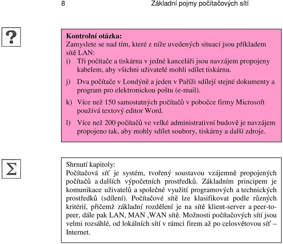 k) Více než 150 samostatných počítačů v pobočce firmy Microsoft používá textový editor Word.