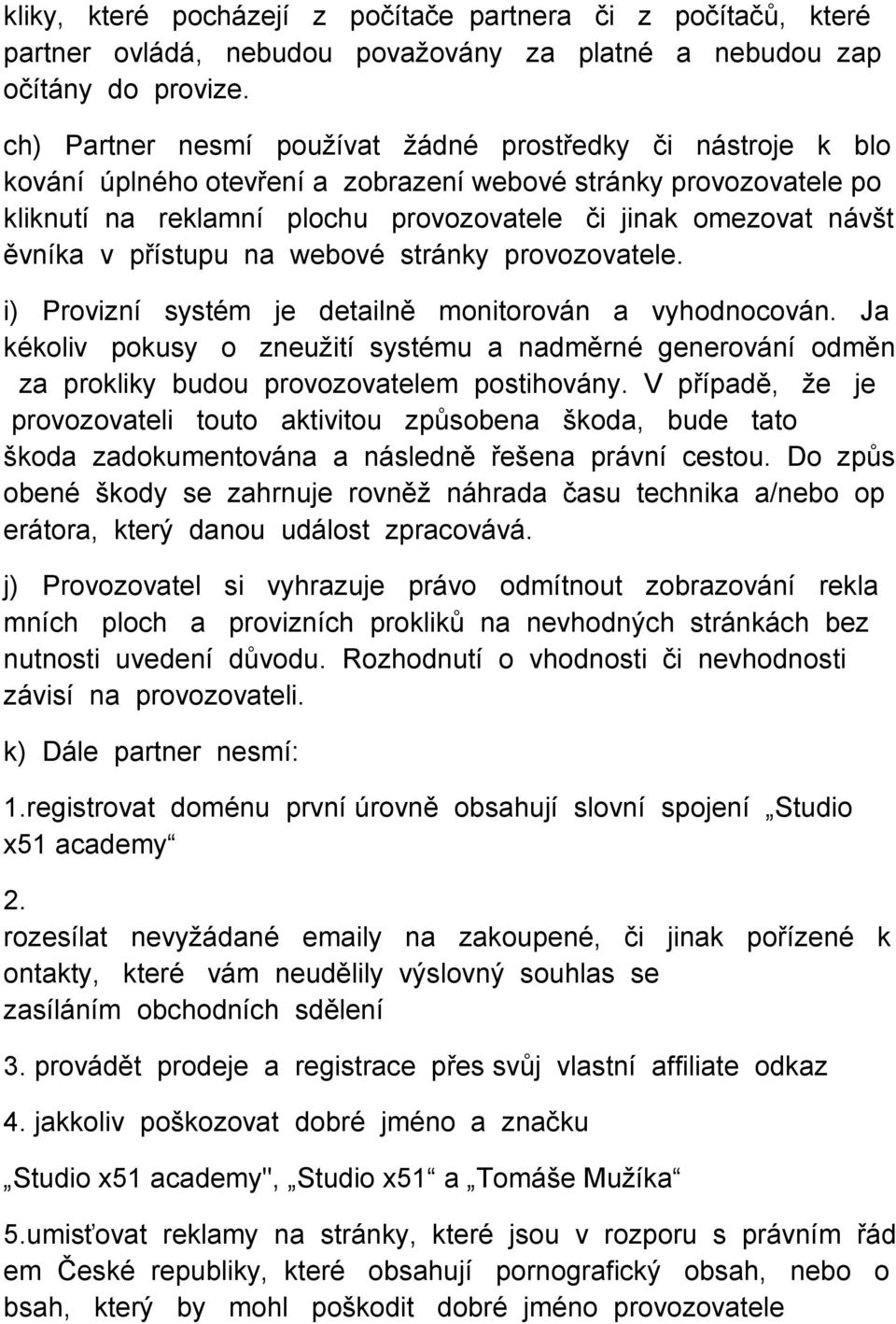 ěvníka v přístupu na webové stránky provozovatele. i) Provizní systém je detailně monitorován a vyhodnocován.