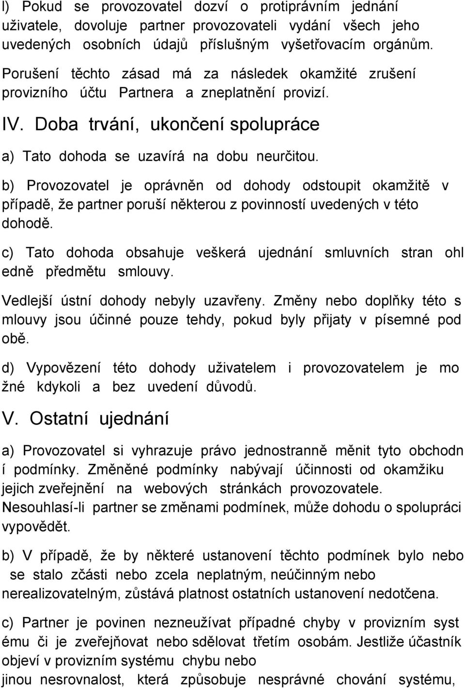 b) Provozovatel je oprávněn od dohody odstoupit okamžitě v případě, že partner poruší některou z povinností uvedených v této dohodě.