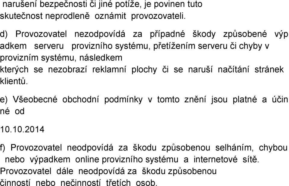 kterých se nezobrazí reklamní plochy či se naruší načítání stránek klientů. e) Všeobecné obchodní podmínky v tomto znění jsou platné a účin né od 10.