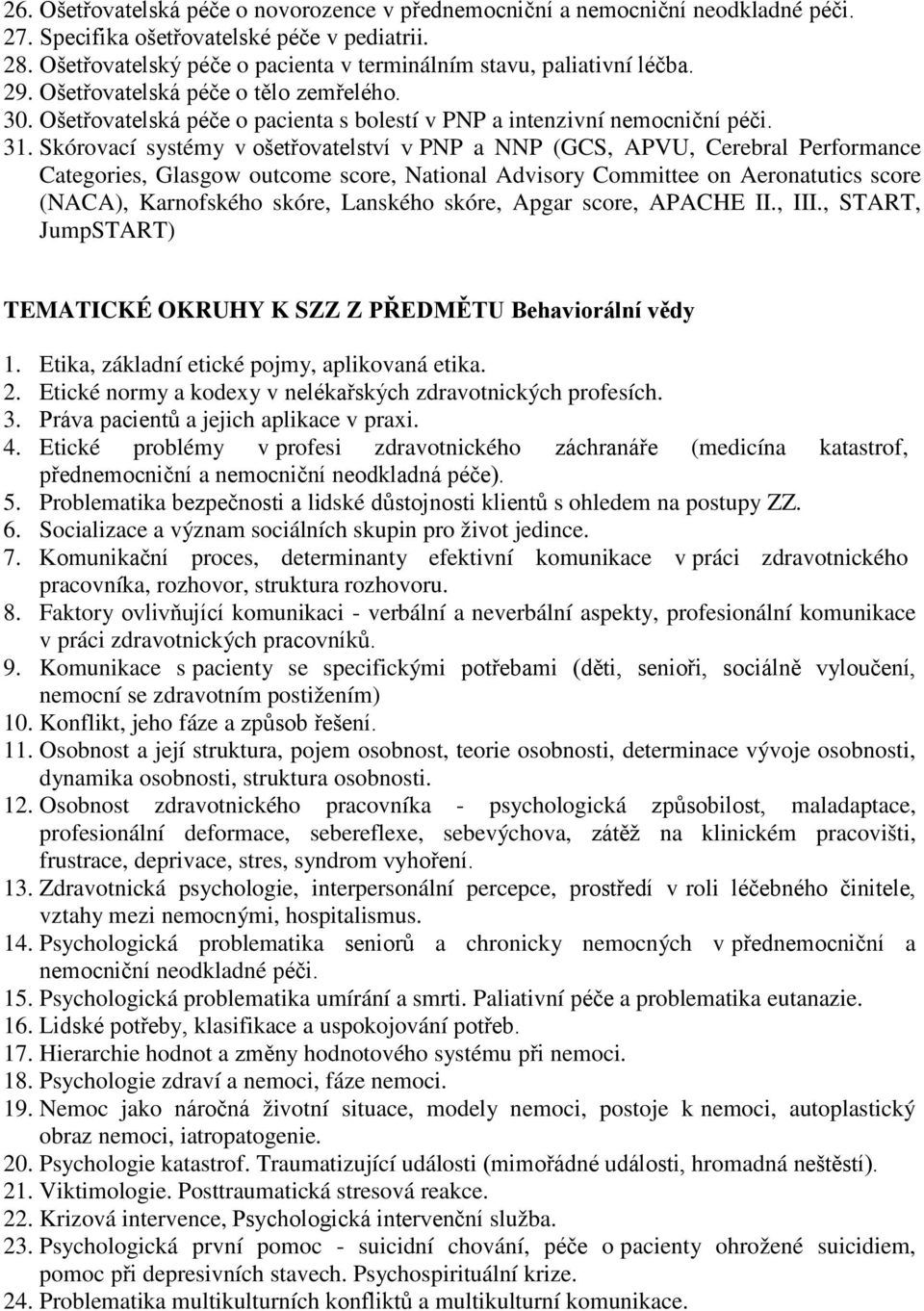 Skórovací systémy v ošetřovatelství v PNP a NNP (GCS, APVU, Cerebral Performance Categories, Glasgow outcome score, National Advisory Committee on Aeronatutics score (NACA), Karnofského skóre,