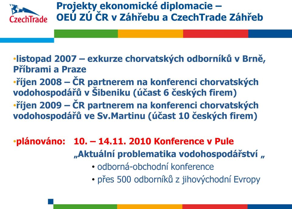 2009 ČR partnerem na konferenci chorvatských vodohospodářů ve Sv.Martinu (účast 10 českých firem) plánováno: 10. 14.11.