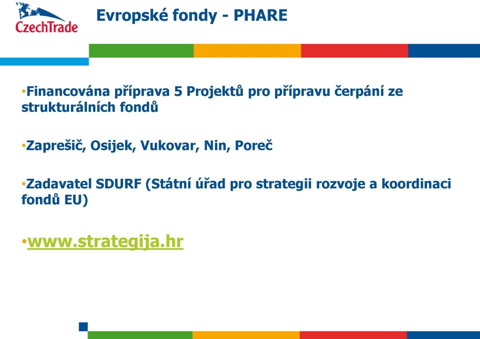 Osijek, Vukovar, Nin, Poreč Zadavatel SDURF (Státní úřad