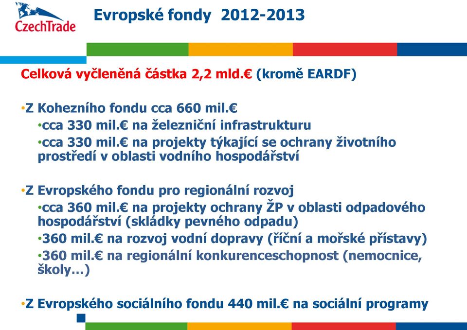 na projekty týkající se ochrany ţivotního prostředí v oblasti vodního hospodářství Z Evropského fondu pro regionální rozvoj cca 360 mil.