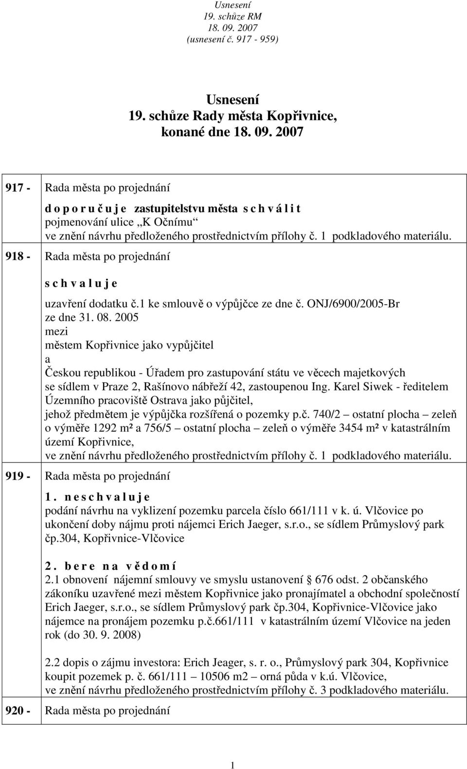 1 podkldového mteriálu. 918 - Rd měst po projednání uzvření dodtku č.1 ke smlouvě o výpůjčce ze dne č. ONJ/6900/2005-Br ze dne 31. 08.