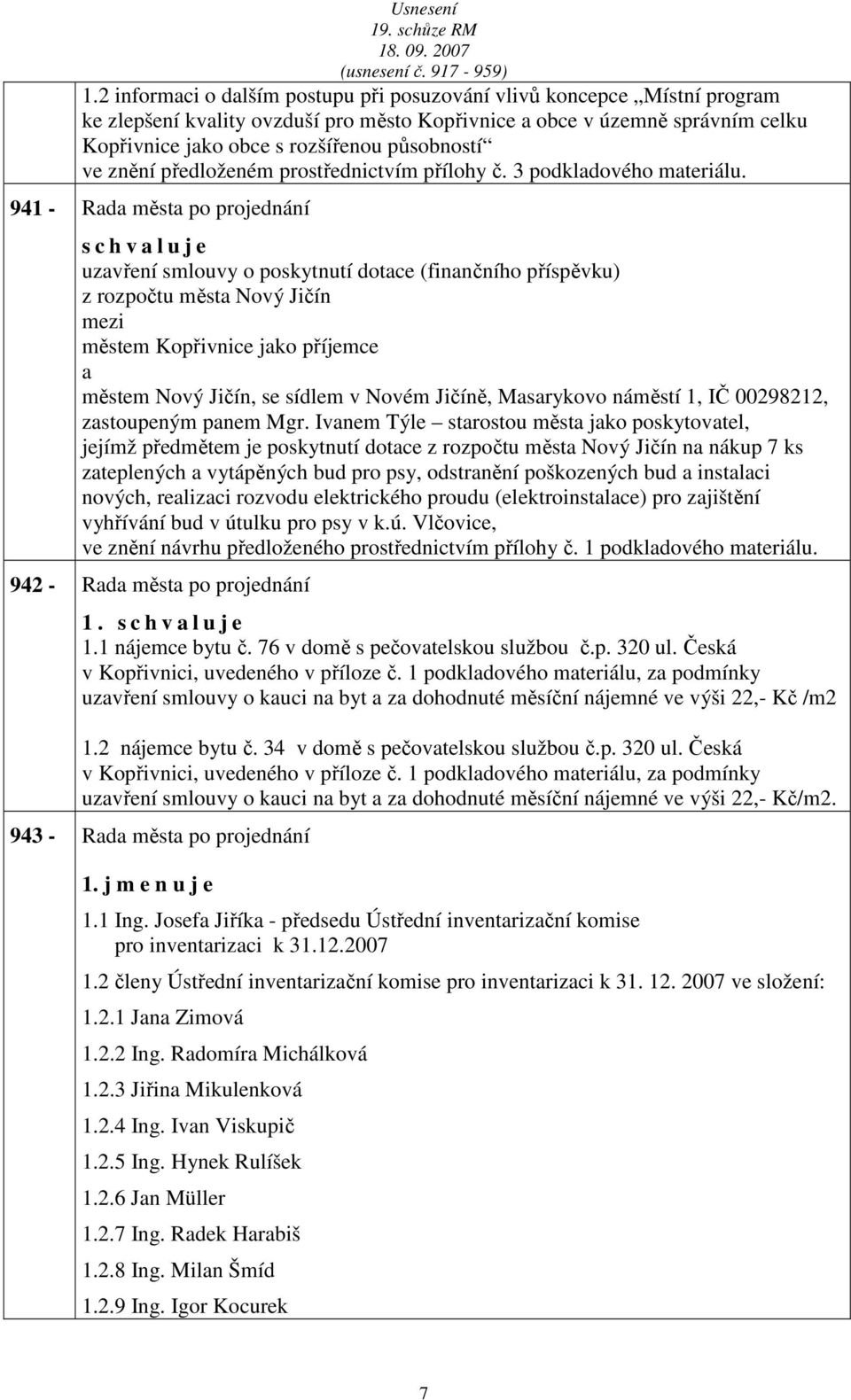 941 - Rd měst po projednání uzvření smlouvy o poskytnutí dotce (finnčního příspěvku) z rozpočtu měst Nový Jičín městem Kopřivnice jko příjemce městem Nový Jičín, se sídlem v Novém Jičíně, Msrykovo