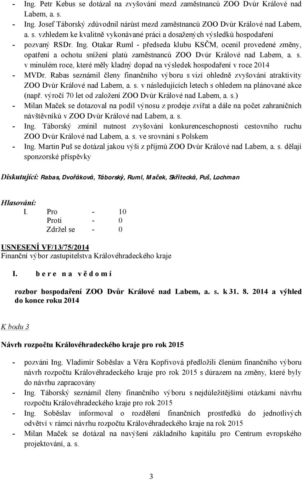 Rabas seznámil členy finančního výboru s vizí ohledně zvyšování atraktivity ZOO Dvůr Králové nad Labem, a. s. v následujících letech s ohledem na plánované akce (např.