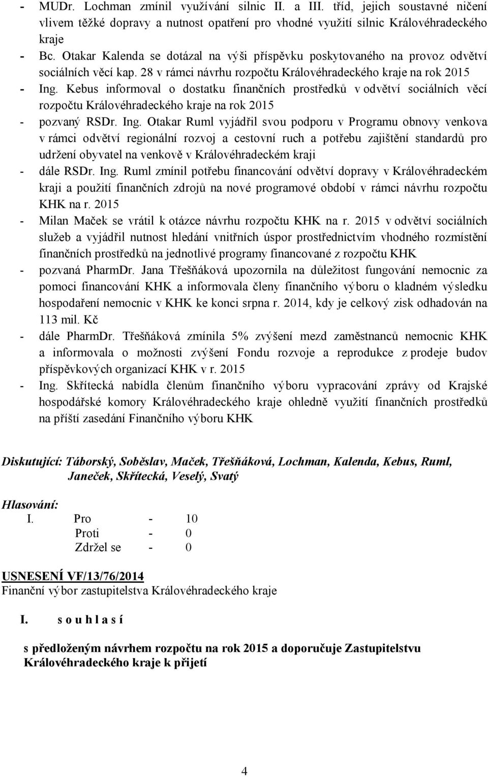 Kebus informoval o dostatku finančních prostředků v odvětví sociálních věcí rozpočtu Královéhradeckého kraje na rok 2015 - pozvaný RSDr. Ing.