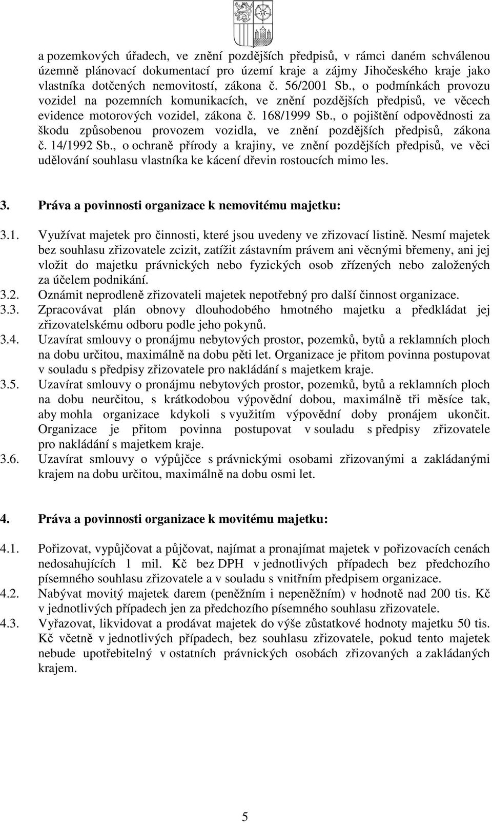 , o pojištění odpovědnosti za škodu způsobenou provozem vozidla, ve znění pozdějších předpisů, zákona č. 14/1992 Sb.