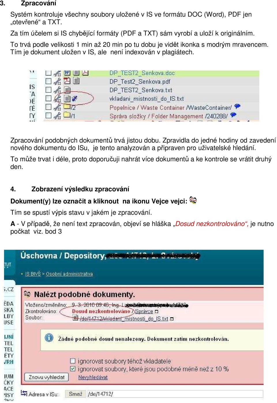 Zpravidla do jedné hodiny od zavedení nového dokumentu do ISu, je tento analyzován a připraven pro uživatelské hledání.